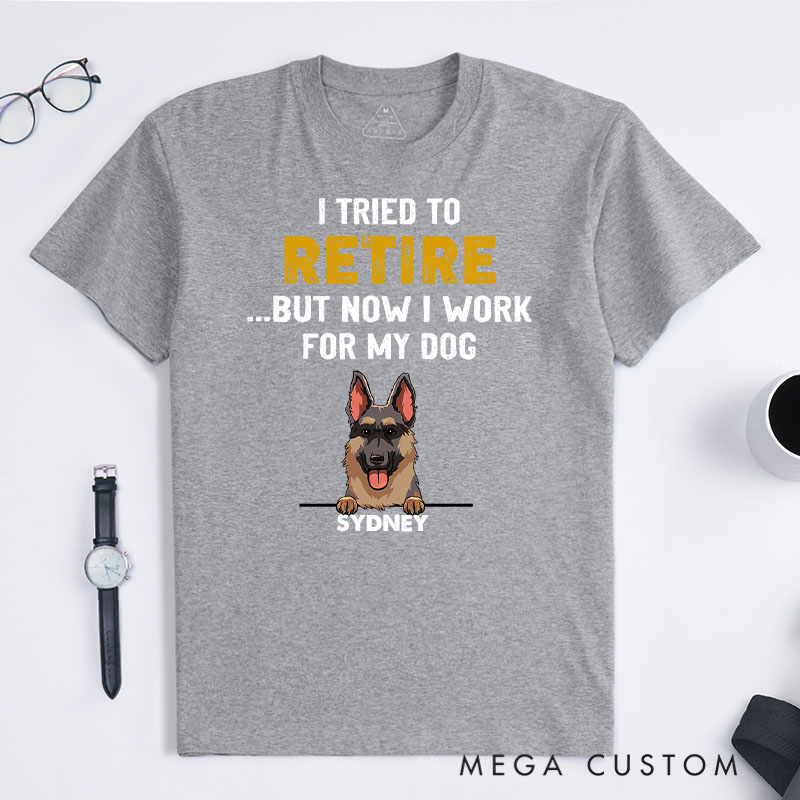Personalized Dog Lover I Tried to Retired But Now I Work for My Dog T-Shirt