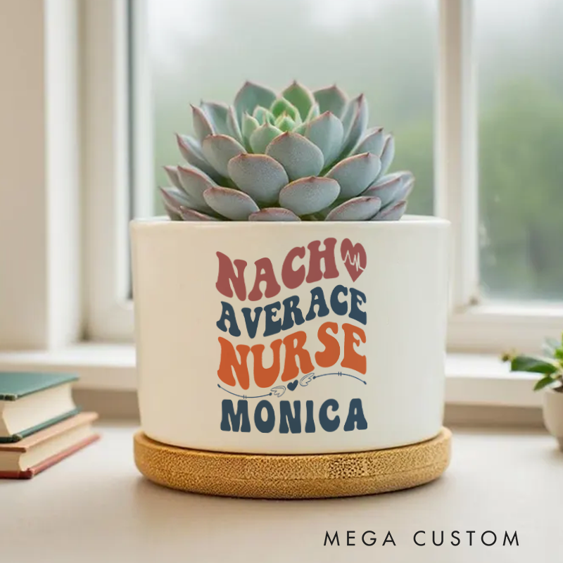 Personalized Nurse Planter Nacho Average Nurse Design Custom Flower Pot