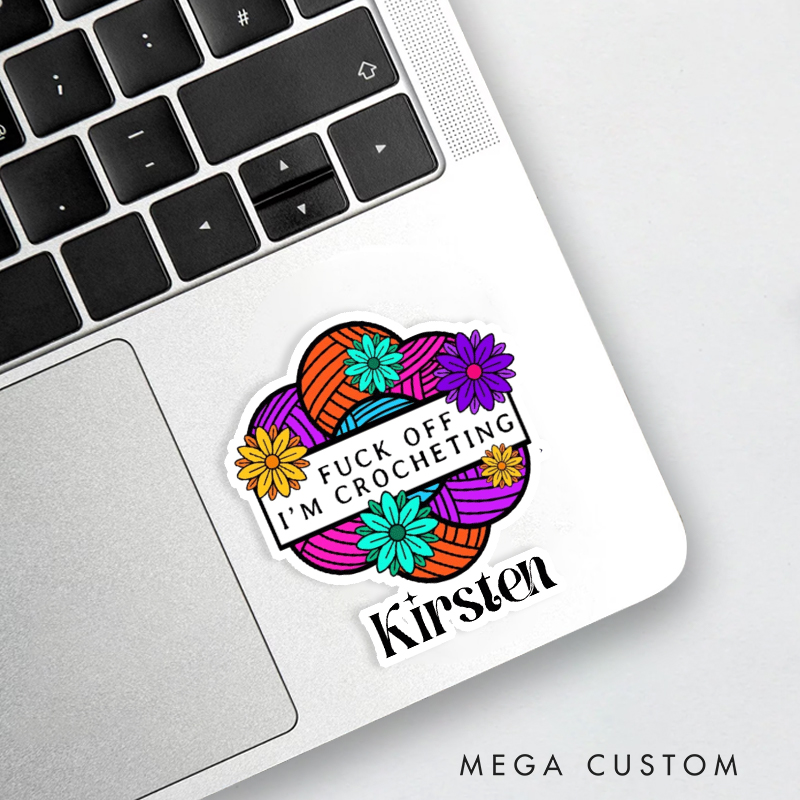 Personalized Fuck off I'm Crocheting Sticker Funny Crochet Lovers Sticker Crocheter Joke Gift for Crochet Lover Offensive Obscene Fuck off Gag Sticker
