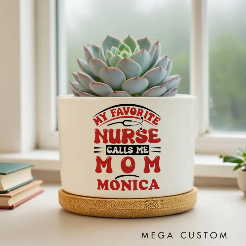 Personalized Nurse Planter My Favorite Nurse Calls Me Mom Design Custom Flower Pot