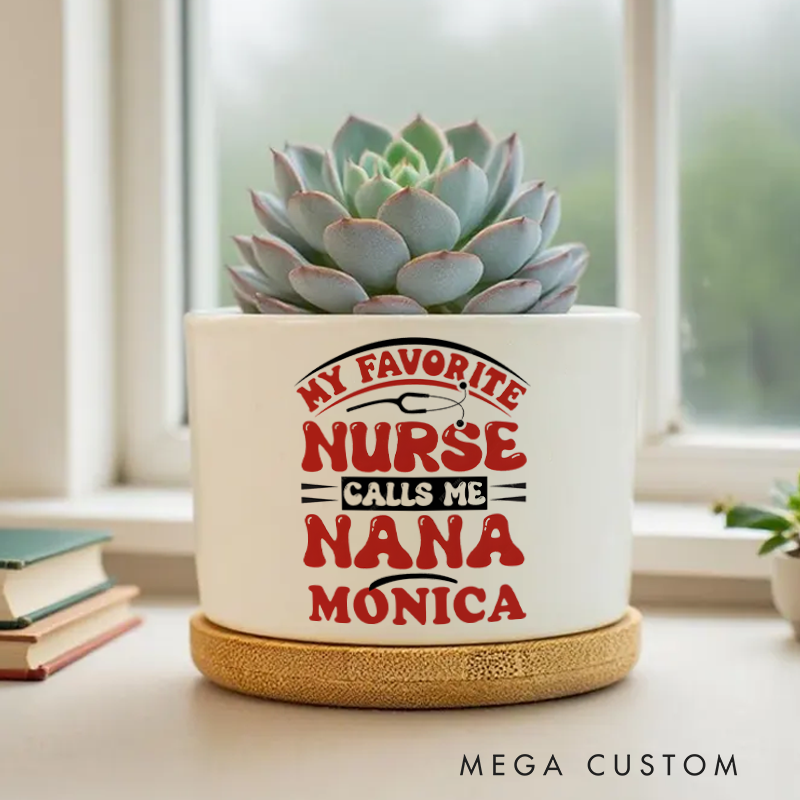 Personalized Nurse Planter My Favorite Nurse Calls Me Nana Design Custom Flower Pot
