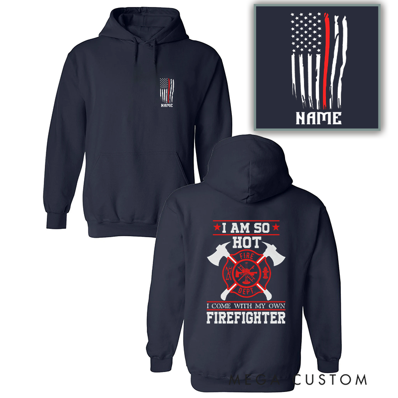 Personalized Firefighter Hoodie Funny I Am So Hot Design Gift for Firefighter Partners and Spouses