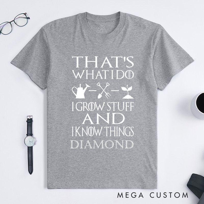 Personalized That's What I Do I Grow Stuff And I Know Things Classic T-Shirts Garden Shirt Garden Gift Gardening Gift Garden Lover Gift