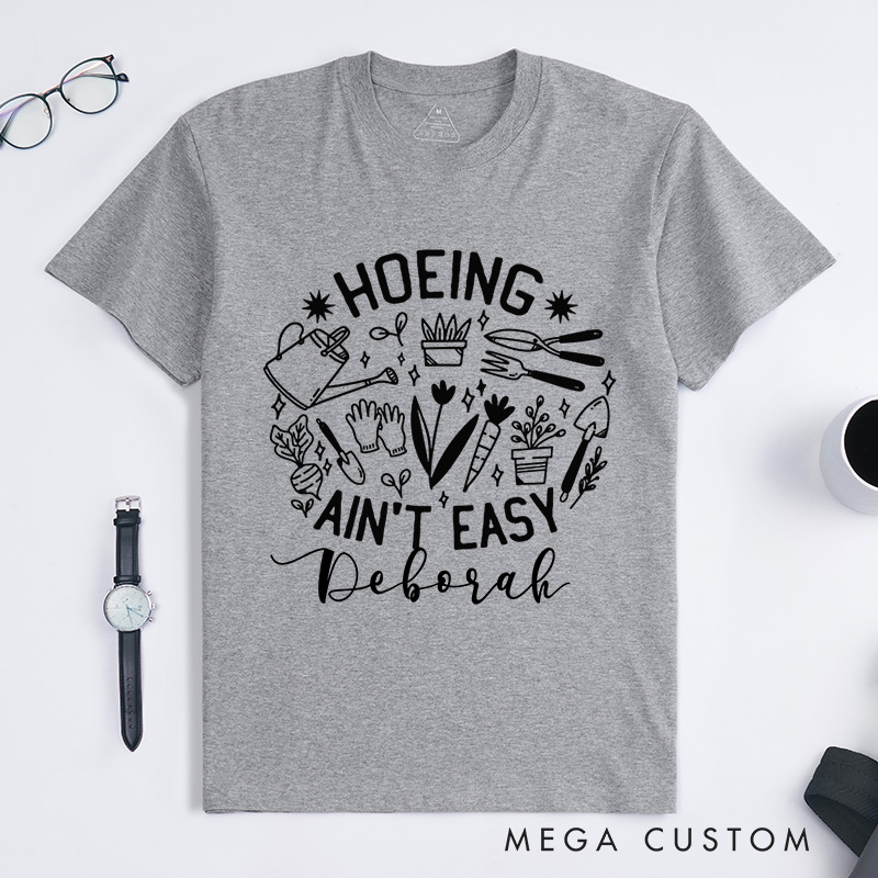 Personalized Hoeing Ain't Easy Classic T-Shirts Gardener T Shirt Gardening Shirt Plant Lover Shirt Farmer T Shirt Gardener Gift