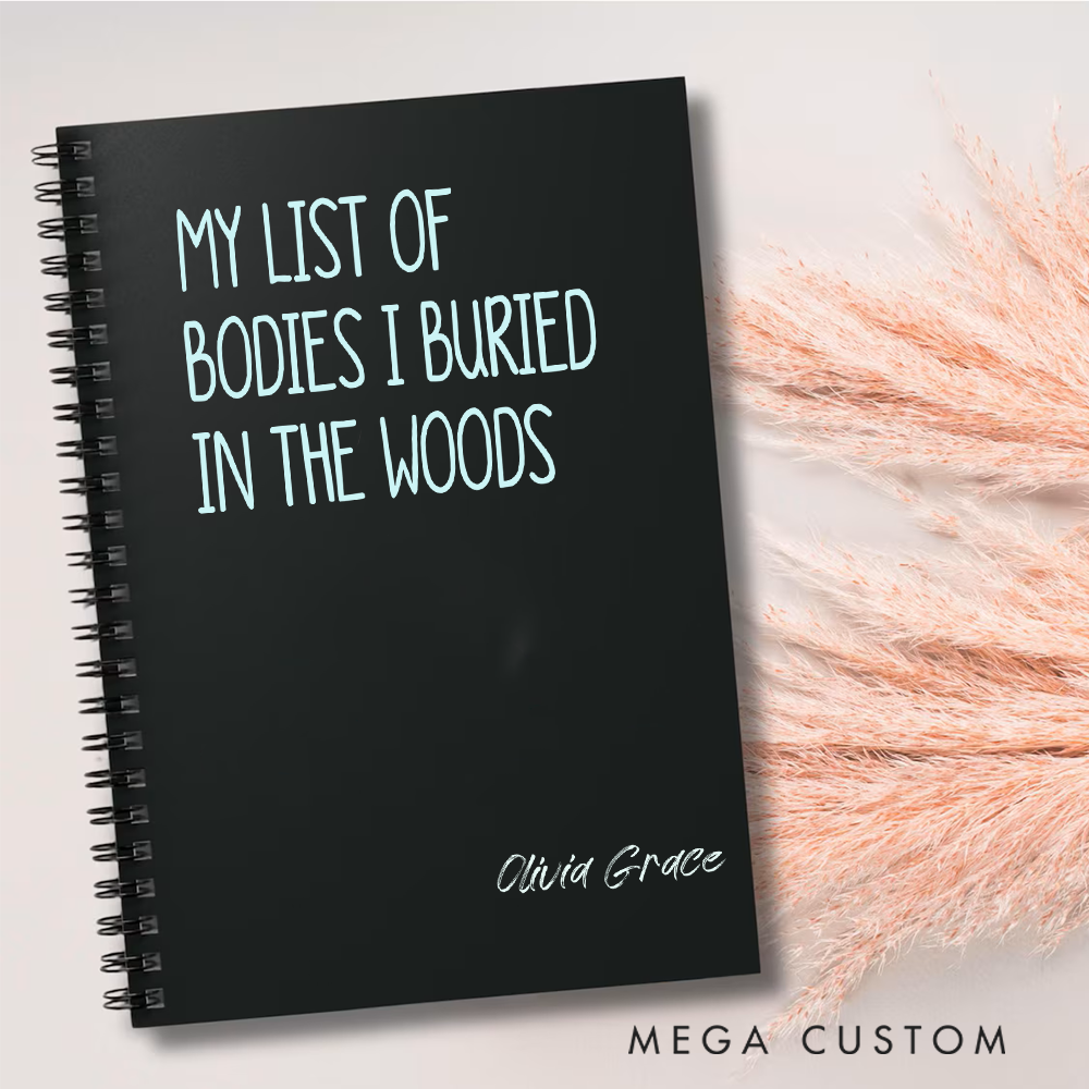 Personalized A5 Spiral Notebook My List of Bodies I Buried in the Woods Dark Humor Journal