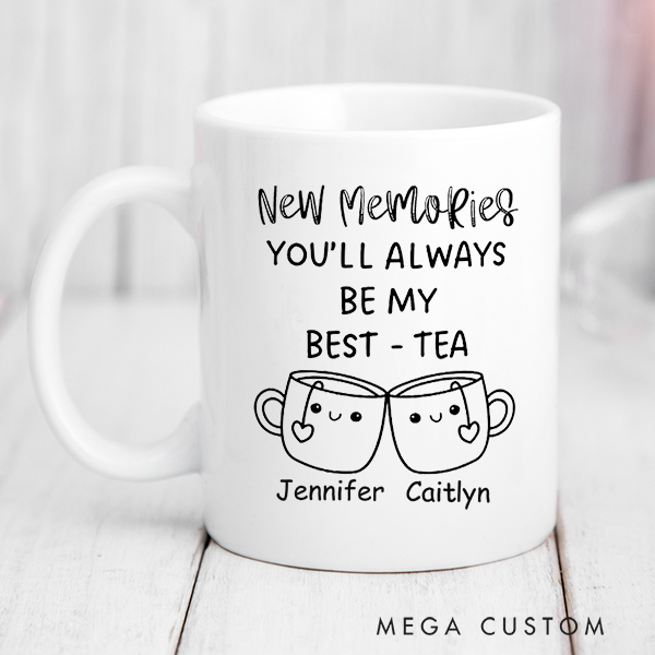 Personalized Mug You'll Always Be My Best Tea Coffee Mug Best Friend Gift Funny Friendship Gift Sister Names Mug Housewarming Gift Christmas Gift 