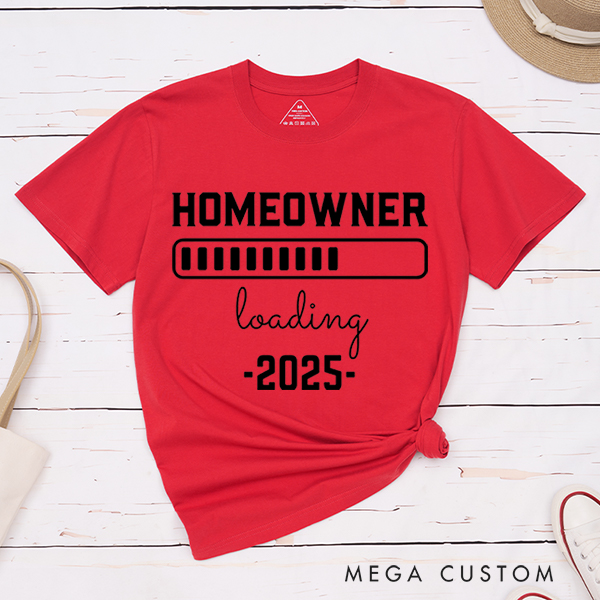 Personalized T-Shirt Housewarming Gift New Homeowner Shirt Homeowner Loading 2025 Gear Up for Your New Adventure With Our Fun And Anticipatory T-Shirt