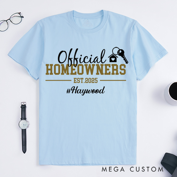 Personalized T-Shirt Housewarming Gift New Homeowner Shirt Official Homeowners Est 2025 T-Shirt Perfect Gift for Proud New Homeowners