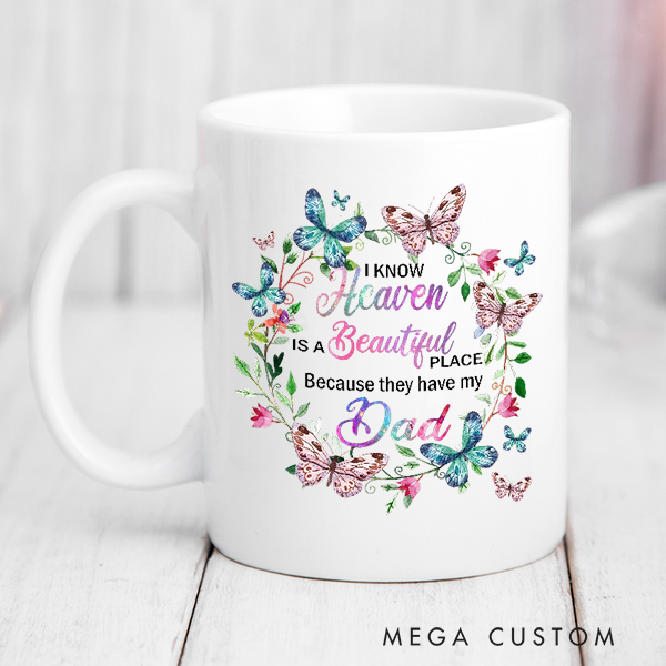 Personalized Memorial Mug Heaven Is A Beautiful Place Because They Have My Dad Mug Gift for Loss of Loved One Remembrance Gift