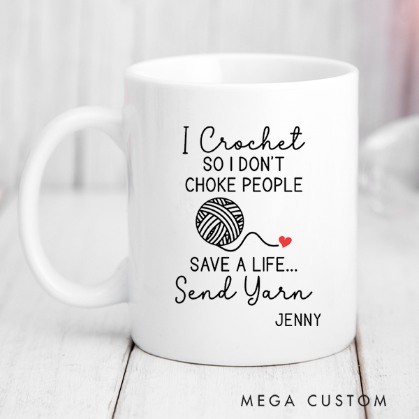 Personalized I Crochet So I Don’t Choke People Mug for Crocheting Lovers Funny Gift for Yarn Lovers