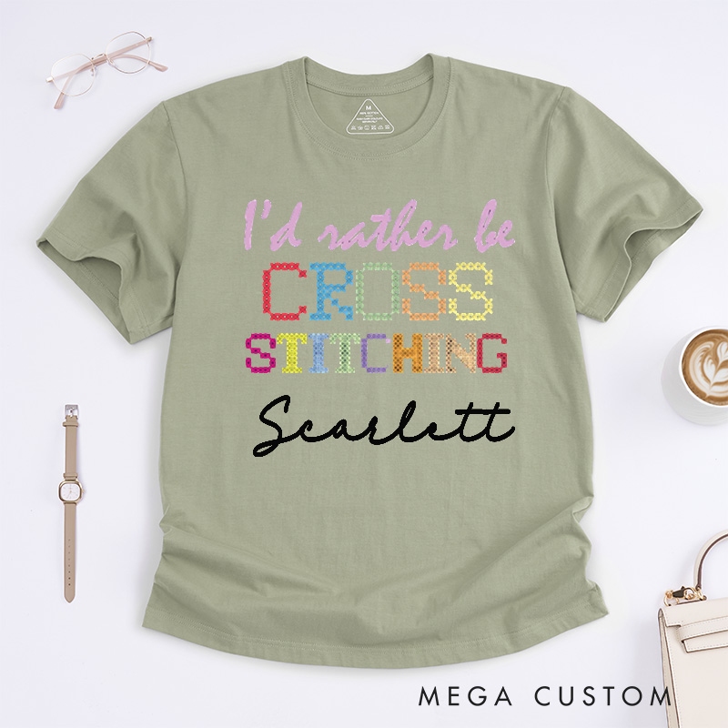 Personalized I'd Rather Be Cross Stitching Classic T-Shirts Cross Stitch Lover Shirt Sewing Lovers Quilting Tee