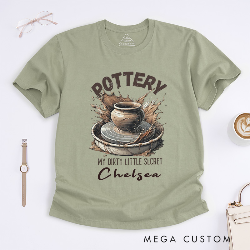 Personalized Pottery T-Shirts Funny Dirty Little Secret Pottery Lover Gift My Dirty Little Secret Shirt with Name