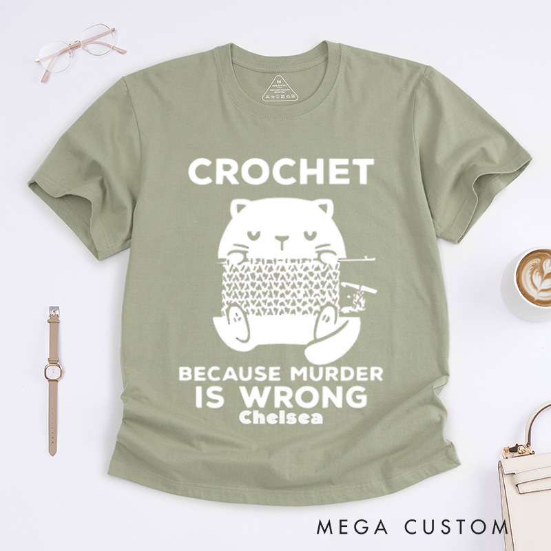 Personalized Cute Cat Crochet Because Murder Is Wrong Classic T-Shirts Funny Quote Shirt Crochet Lover Shirt Gift For Crochet Lover Knitting Tee Cat Mom Tee