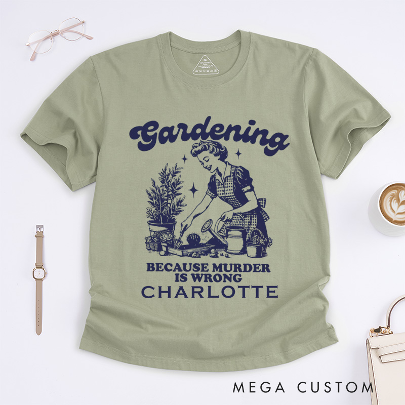 Personalized Gardening Because Murder Is Wrong Classic T-Shirts Vintage Gardening T-Shirt Plant Lady Shirt