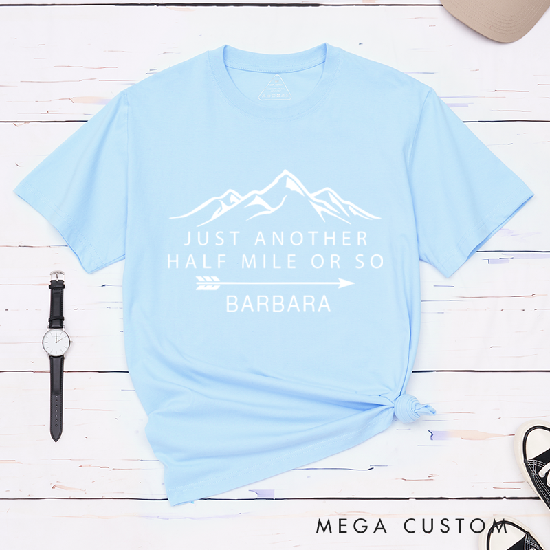 Personalized Just Another Half Mile or So T-Shirt Camper Climber Shirt Hiking Outdoors Lover Gift