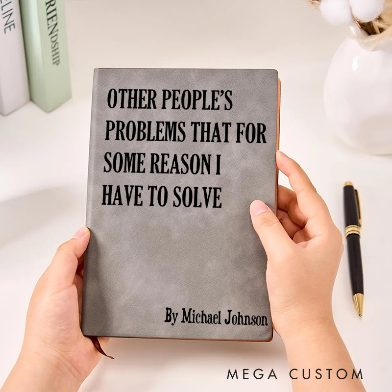 Personalized Funny Sarcastic Notebook Other Peoples Problems Office Coworker Gift