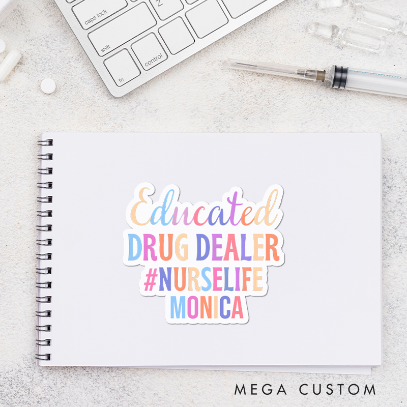 Personalized Nurse Stickers Educated Drug Dealer NurseLife Personalized Sticker Funny Nurse Sticker Vinyl Die Cut Sticker
