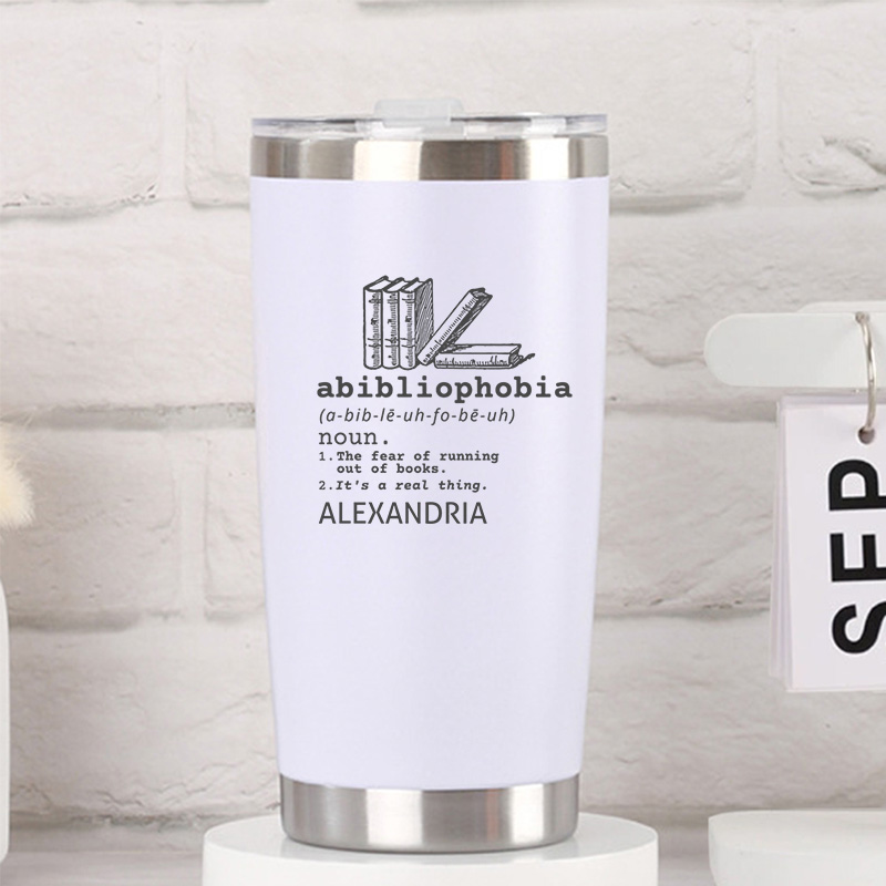 Personalized Abibliophobia Tumbler Book Lover Tumbler Stainless Steel Tumbler Reader Tumbler Bookish Tumbler Bookworm Tumbler