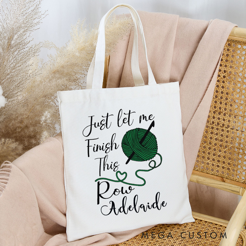Personalized Just Let Me Finish This Row Tote Bag Interesting Crochet Gift for Knitting Lovers