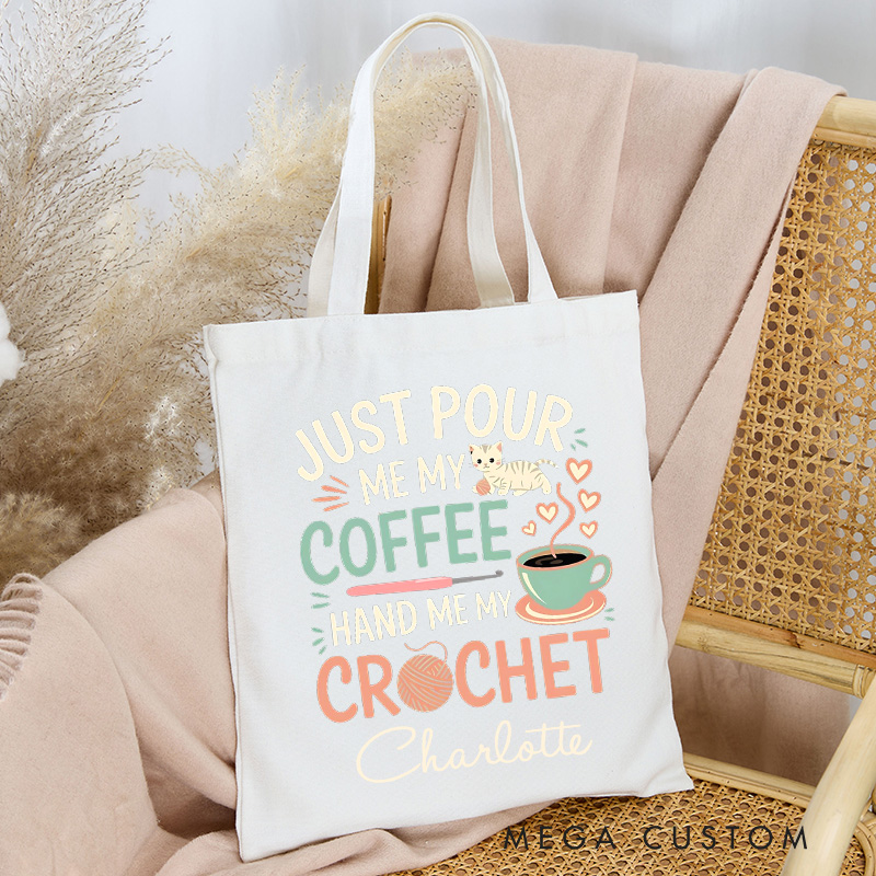 Personalized Just Pour Me My Coffee Hand Me My Crochet Tote Bag Gift for Coffee Lovers Crochet Enthusiasts and Cat Fans with a Sense of Humor