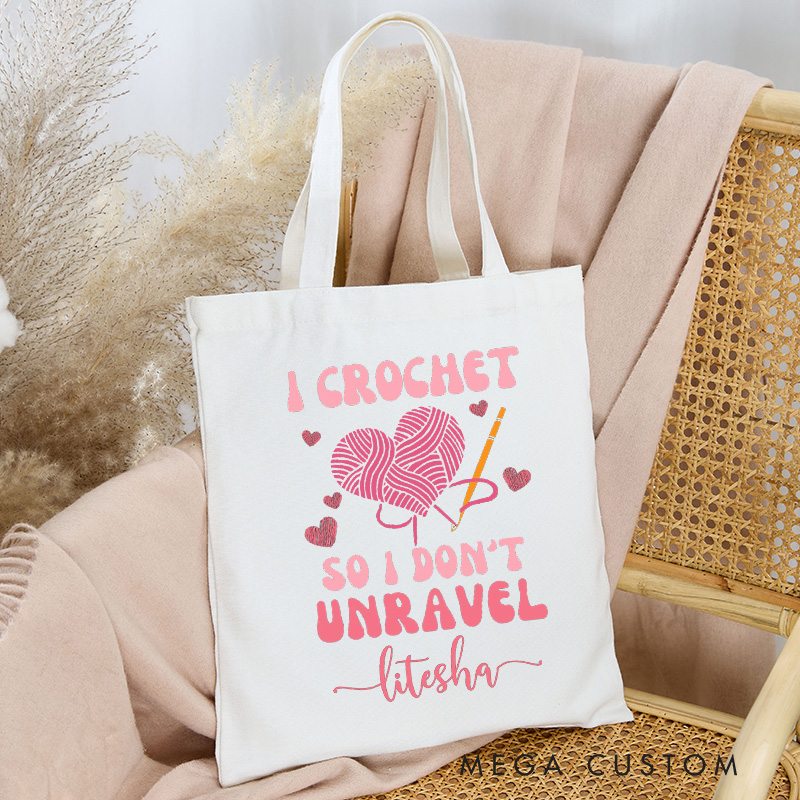Personalized I Crochet so I Don't Unravel Tote Bag Funny knitting Gift Crocheter Knitting Lover