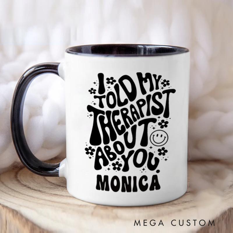 Personalized Nurse Mug I Told My Therapist About You Design Coffee Mug Gift