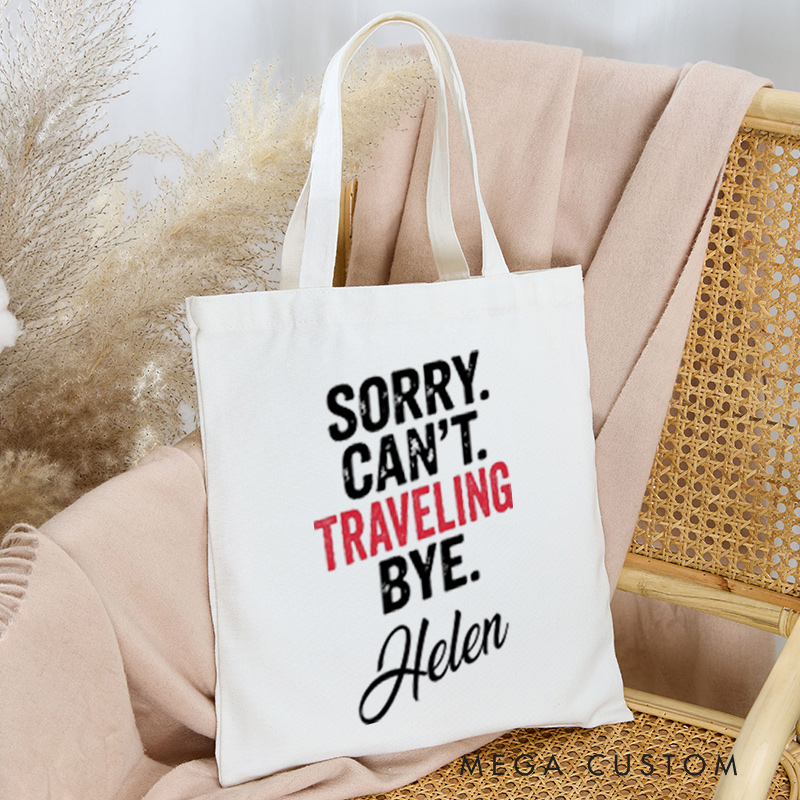 Personalized Sorry Can't Traveling Bye Tote Bag Gift for Traveling Lovers Funny Vacation Gift