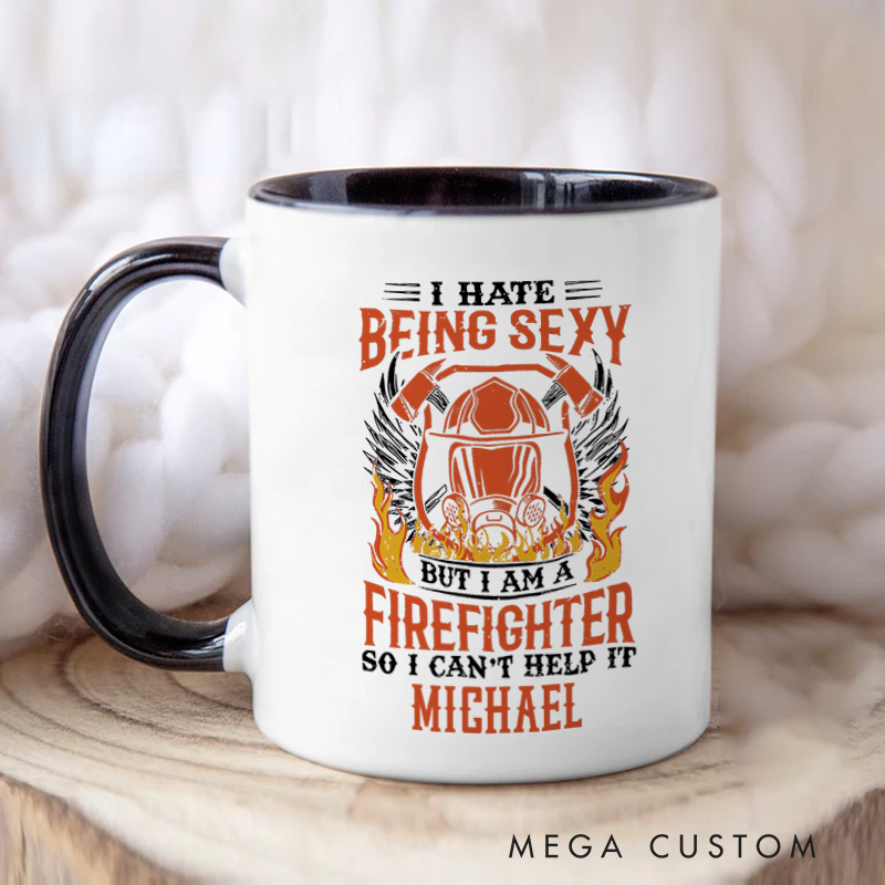 Personalized Firefighter Mugs I Hate Being Sexy But I’m a Firefighter Design Coffee Mug Gift