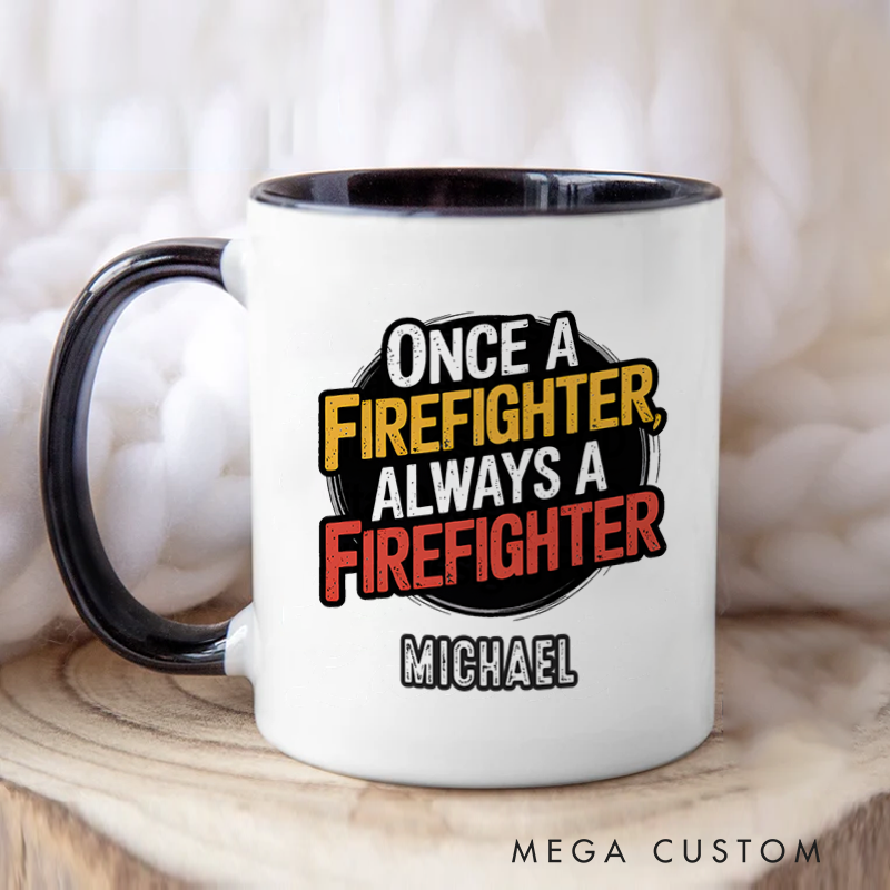 Personalized Firefighter Mugs Once a Firefighter Always a Firefighter Design Coffee Mug Gift
