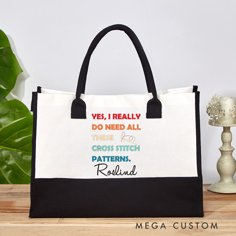 Personalized Yes I Really Do Need All These Cross Stitch Patterns Tote Bag Gift For Cross Stitcher Cross Stitch Lover Gift Crafter Bag Funny Sewer 