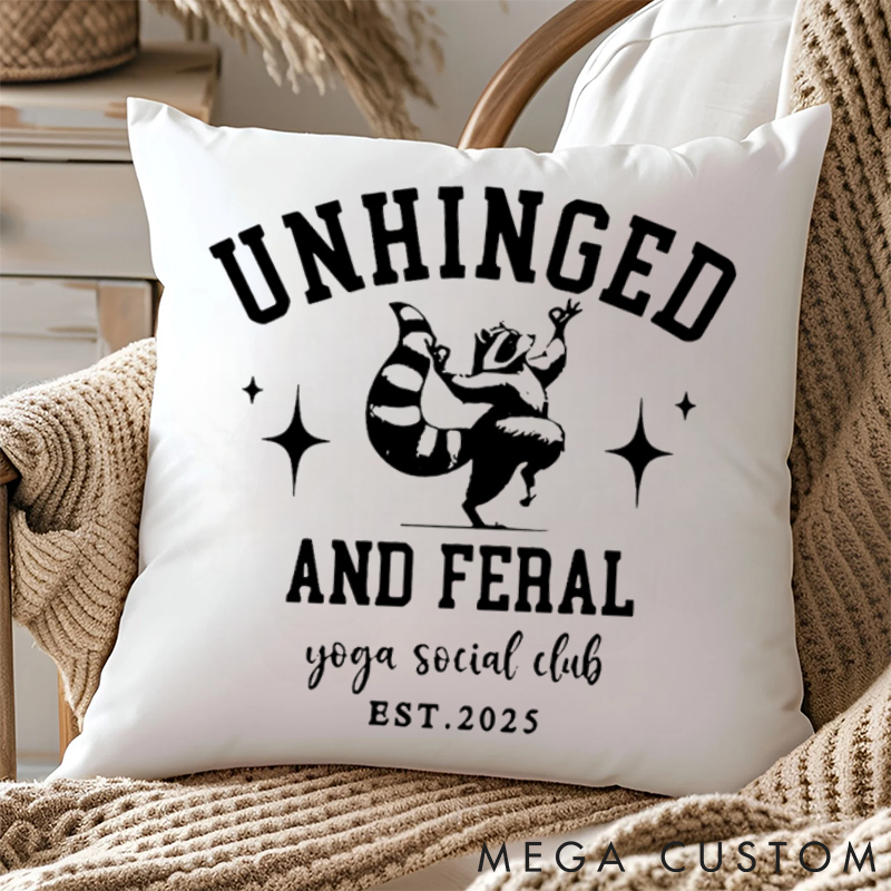 Personalized Unhinged and Feral Themed Pillows Funny Raccoon Pillows Yoga Pillows Gift Idea for Yoga Lover