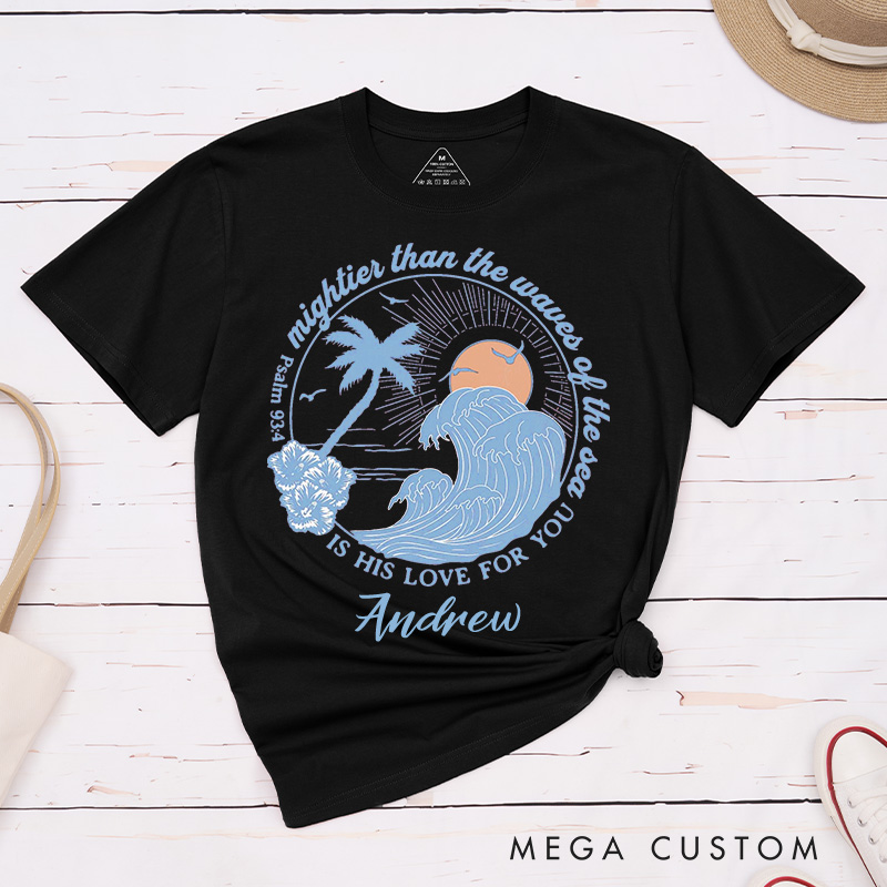 Personalized Mightier Than the Waves Beach Waves Theme Classic T-Shirt Cotton Tee Religious Gift Christmas Easter Gift for Women and Men