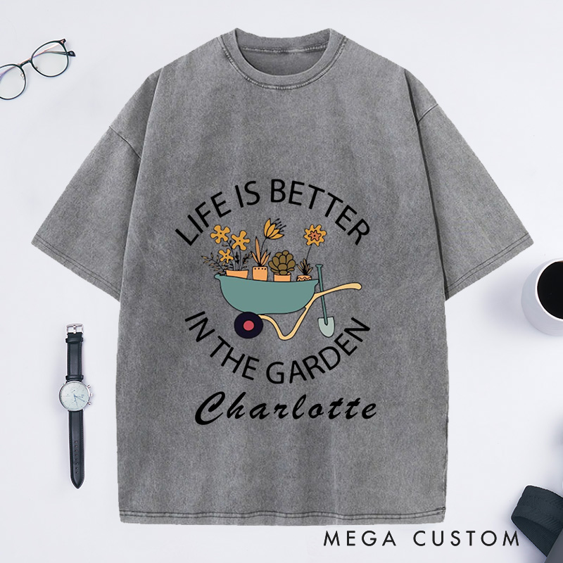 Personalized Life Is Better in the Garden Washed T-Shirts Garden Shirt Plant Lover Gift Gardener Shirt