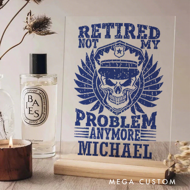 Personalized Policeman Desk Name Plate Retired Not My Problem Anymore Appreciation Gift for Police Officer