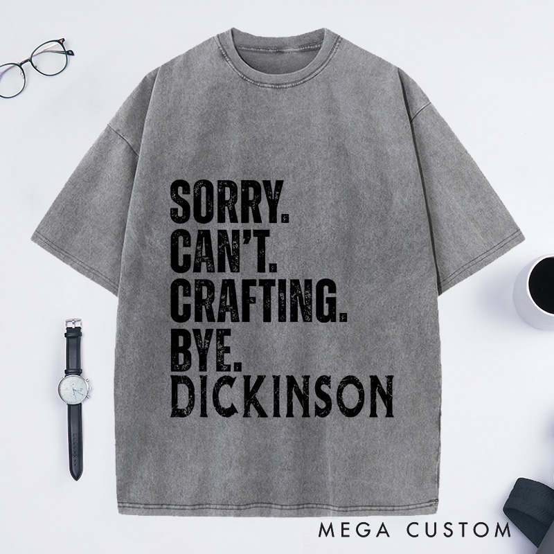 Personalized Sorry Cant Crafting Bye Washed T-Shirts Crafting Lover Shirt Craft Lover Gift