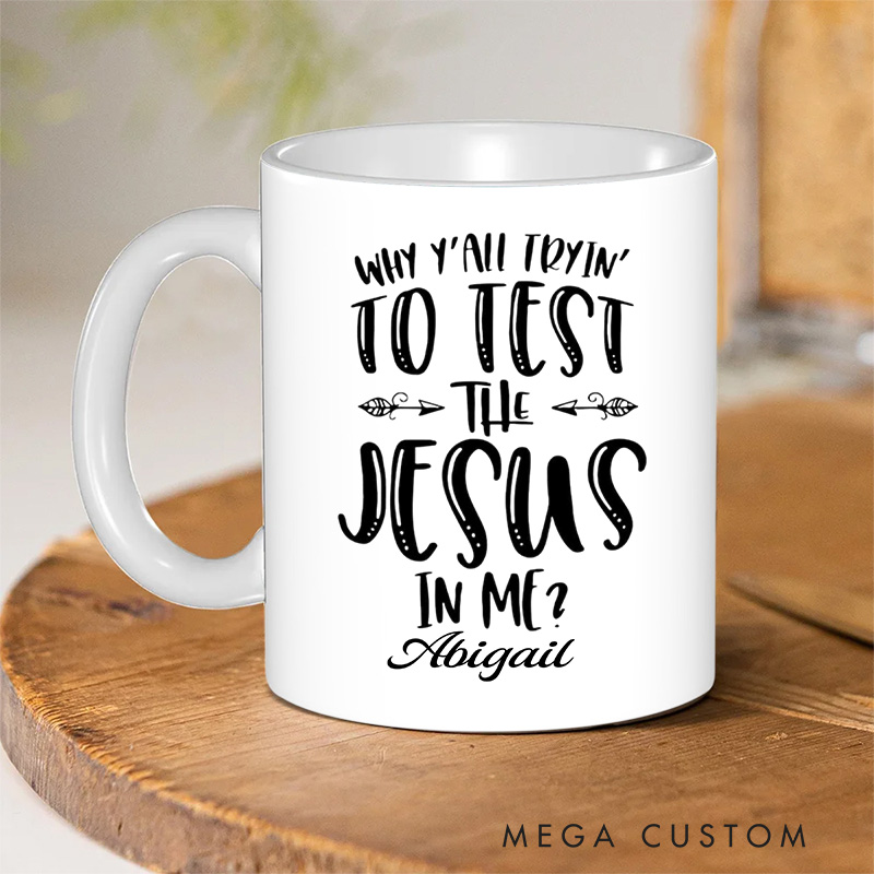 Personalized Why Y'all Tryin' to Test the Jesus in Me Ceramic Mug with Name Religious Gift Birthday Gift for Christians