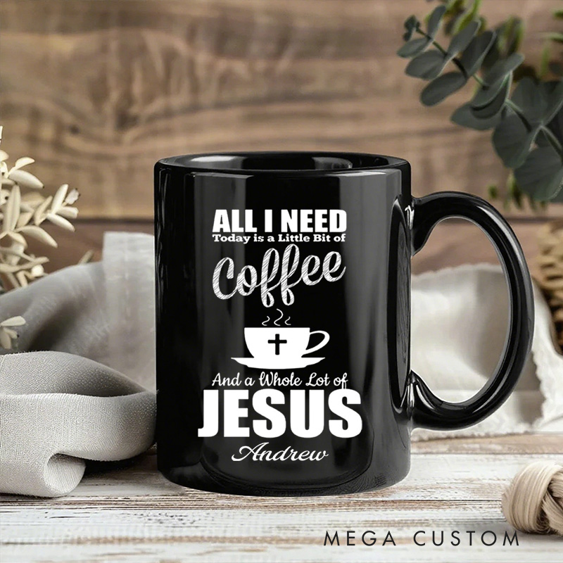 Personalized All I Need Today Is Coffee and Jesus Ceramic Mug with Name Religious Gift Birthday Gift for Christians
