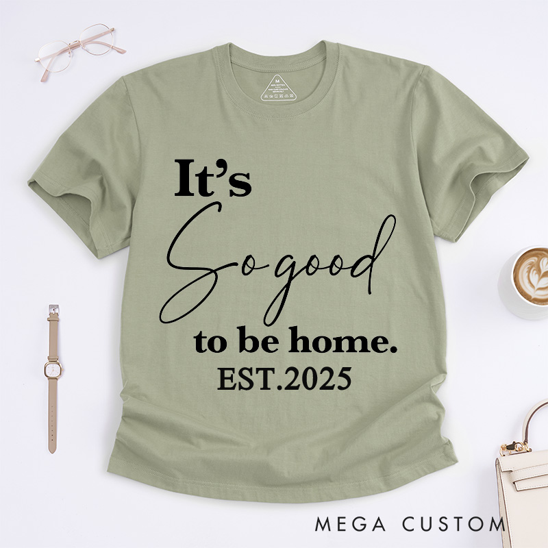 Personalized T-Shirt Housewarming Gift It's so Good to Be Home T-Shirt New Home Gifts Perfect Gift for New Homeowners New Homeowner Gift