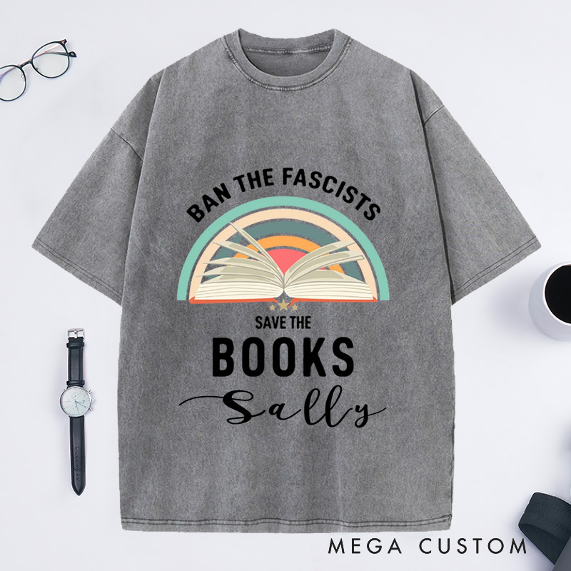 Personalized Ban The Fascists Save The Books Washed T-Shirts Librarian Shirt Reading Teacher Book Nerd Shirt Funny Book Lovers