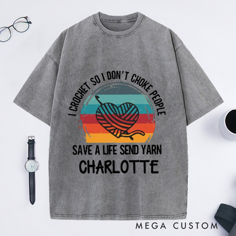 Personalized I Crochet So I Don't Choke People Washed T-Shirts Funny Crochet Love T-Shirt Knitting Yarn Crocheting Hobby Lover Gift Tee Fun Gift 