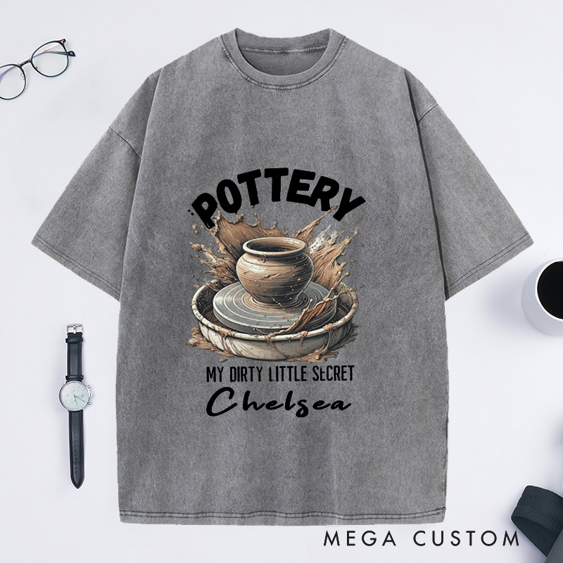 Personalized Pottery Comfort Colors Washed T-Shirts Funny Pottery Shirt Dirty Little Secret Pottery Lover Tee Pottery Gift Ceramics Shirt Ceramics Art Shirt