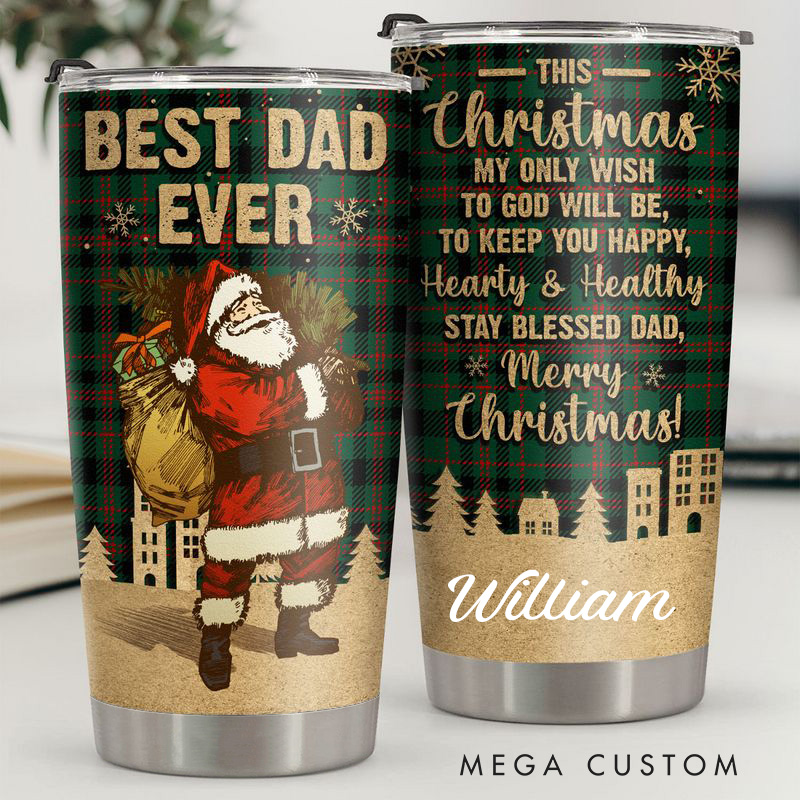 Personalized Best Dad Ever My Only Wish to God Will Be to Keep You Happy Hearty and Healthy 20oz Stainless Steel Tumbler with Name Dad Christmas Gift