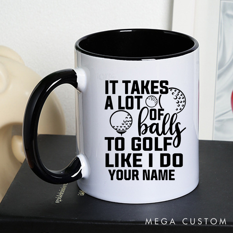 Personalized Golf Mug with Custom Name It Takes a Lot of Balls to Golf Like I Do Design Durable Ceramic Two Tone Handle