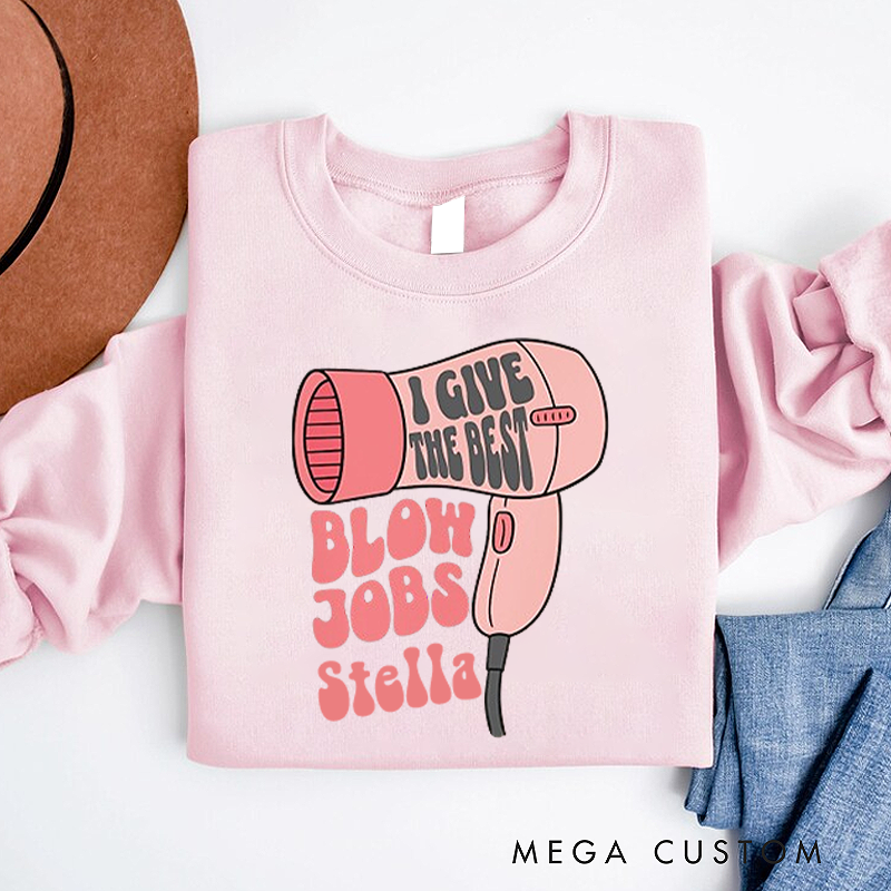 Personalized Office Worker Sweatshirt I Give the Best Blow Jobs Appreciation Gift for Coworkers