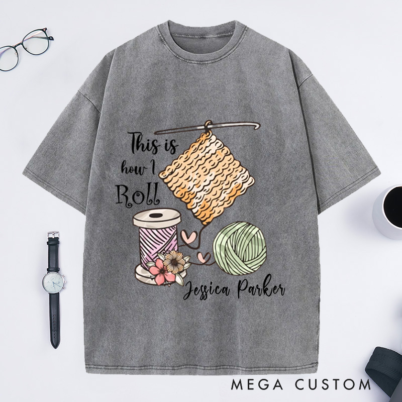 Personalized This Is How I Roll Crochet Washed T-Shirts Crochet Lover Shirt Funny Crochet Shirt Funny Crochet Gift Women Gift 