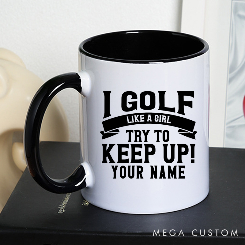 Personalized Golf Mug with Custom Name I Golf Like a Girl Try to Keep Up Fun and Empowering Design for Women Golfers