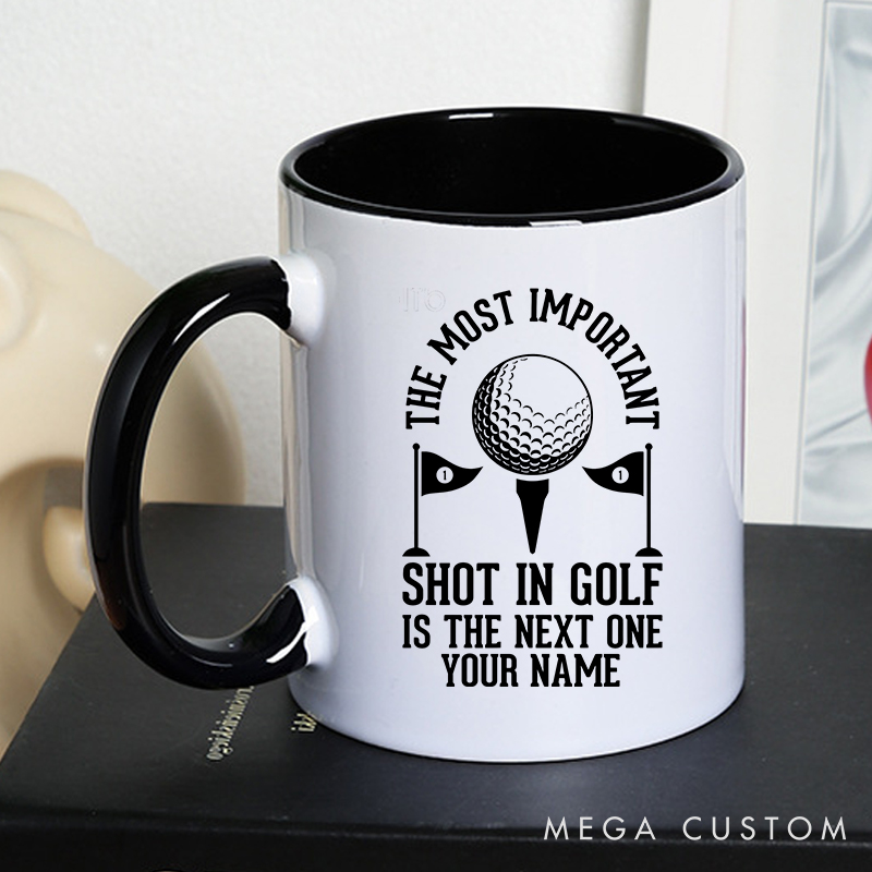 Personalized Golf Mug with Custom Name The Most Important Shot in Golf Is the Next One Design Durable Ceramic Two Tone Handle