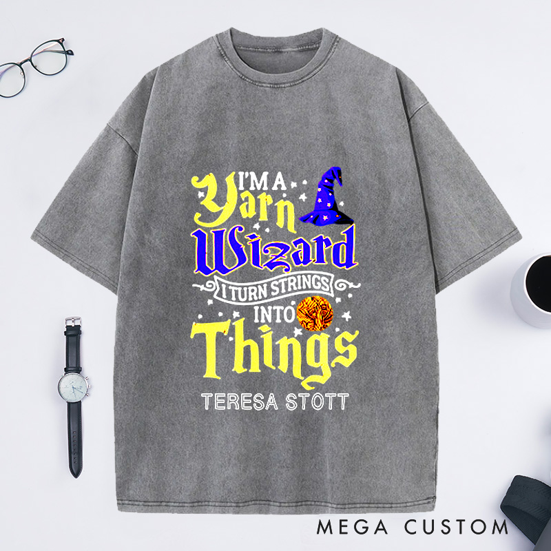 Personalized Yarn Wizard Washed T-Shirts I Turn Strings Into Things Funny Crochet Shirt Crocheting Lovers Custom Tee Unusual Gift
