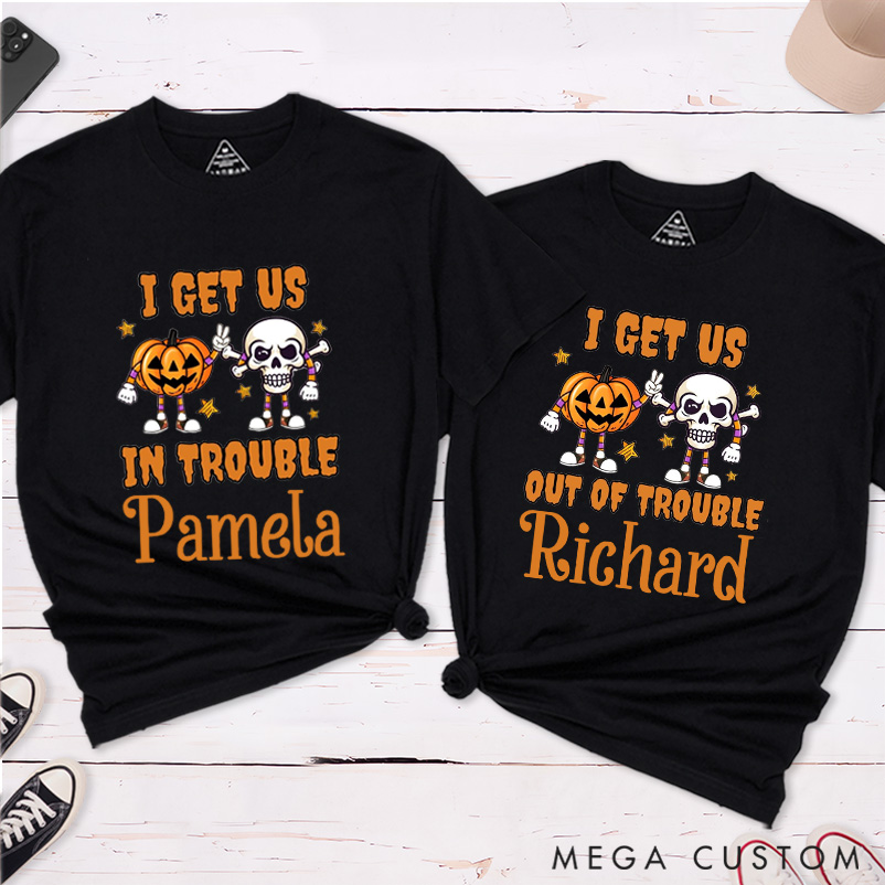Personalized Halloween Couple Matching T-Shirt Funny I Get Us in Trouble and I Get Us Out of Trouble Couple Matching Classic T-Shirt