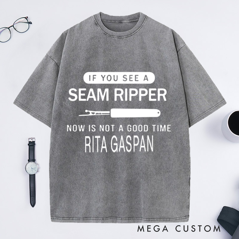 Personalized if You See a Seam Ripper Now Is Not a Good Time Washed T-Shirts Sewing Lover Shirt Funny Mom Shirt Seamstress Gift Shirts for Women